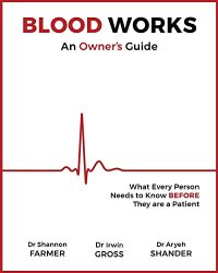 Blood Works: An Owner’s Guide: What Every Person Needs to Know BEFORE They Are a Patient