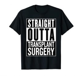 Straight Outta Transplant Surgery – Kidney Recipient Donor T-Shirt