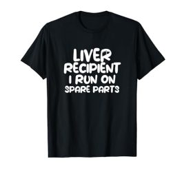 Liver Recipient I Run On Spare Parts Funny Liver Transplant T-Shirt